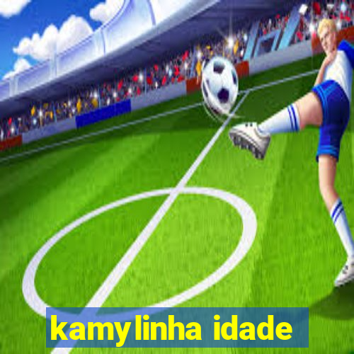 kamylinha idade